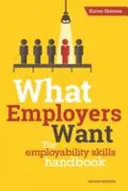 Ce que veulent les employeurs - Le manuel des compétences d'employabilité - What Employers Want - The Employability Skills Handbook