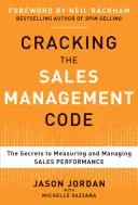 Percer le code de la gestion des ventes : Les secrets de la mesure et de la gestion de la performance commerciale - Cracking the Sales Management Code: The Secrets to Measuring and Managing Sales Performance