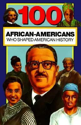 100 Afro-Américains qui ont façonné l'histoire des États-Unis - 100 African-Americans Who Shaped American History