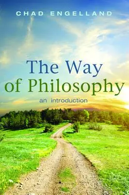 La voie de la philosophie : Une introduction - The Way of Philosophy: An Introduction