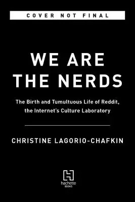 Nous sommes les Nerds : La naissance et la vie tumultueuse de Reddit, le laboratoire culturel d'Internet - We Are the Nerds: The Birth and Tumultuous Life of Reddit, the Internet's Culture Laboratory