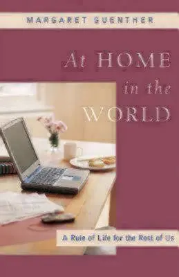 Chez soi dans le monde : Une règle de vie pour les autres - At Home in the World: A Rule of Life for the Rest of Us