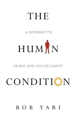 La condition humaine : Un chemin vers la paix et l'épanouissement - The Human Condition: A Pathway to Peace and Fulfillment
