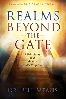 Les royaumes au-delà de la porte : sept principes qui gouvernent le royaume de Dieu - Realms beyond the Gate: Seven Principles that Govern God's Kingdom