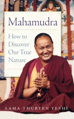Mahamudra : Comment découvrir notre vraie nature - Mahamudra: How to Discover Our True Nature