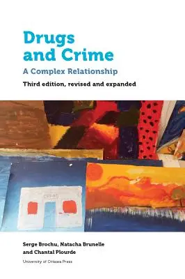 Drogues et criminalité : Une relation complexe. Troisième édition revue et augmentée - Drugs and Crime: A Complex Relationship. Third Revised and Expanded Edition