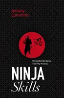 Compétences Ninja : L'authentique manuel d'entraînement des ninjas - Ninja Skills: The Authentic Ninja Training Manual