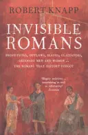 Les Romains invisibles - Prostituées, hors-la-loi, esclaves, gladiateurs, hommes et femmes ordinaires... les Romains que l'histoire a oubliés. - Invisible Romans - Prostitutes, outlaws, slaves, gladiators, ordinary men and women ... the Romans that history forgot