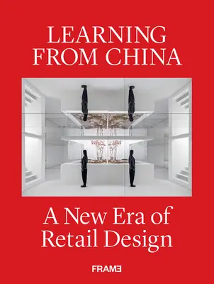 Apprendre de la Chine : Une nouvelle ère pour la conception des commerces de détail - Learning from China: A New Era of Retail Design