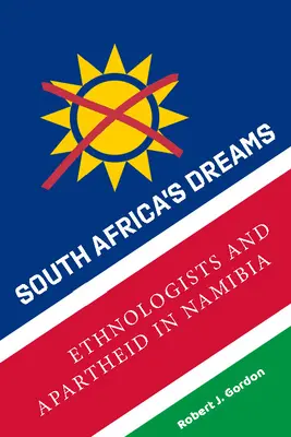 Les rêves de l'Afrique du Sud : Les ethnologues et l'apartheid en Namibie - South Africa's Dreams: Ethnologists and Apartheid in Namibia