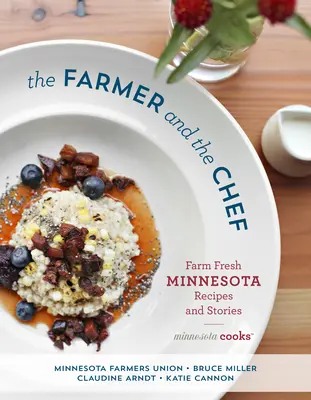 Le fermier et le chef : recettes et histoires de la ferme du Minnesota - The Farmer and the Chef: Farm Fresh Minnesota Recipes and Stories