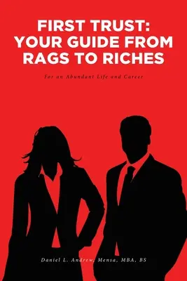 First Trust : Votre guide de la ruine à la richesse : Pour une vie et une carrière abondantes - First Trust: Your Guide from Rags to Riches: For an Abundant Life and Career