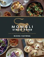 Mowgli Street Food : Histoires et recettes des restaurants Mowgli Street Food - Mowgli Street Food: Stories and Recipes from the Mowgli Street Food Restaurants