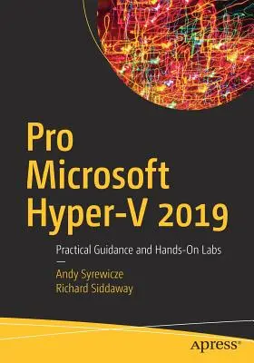 Pro Microsoft Hyper-V 2019 : Conseils pratiques et travaux pratiques - Pro Microsoft Hyper-V 2019: Practical Guidance and Hands-On Labs