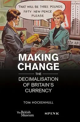 Making Change : La décimalisation de la monnaie britannique - Making Change: The Decimalisation of Britain's Currency