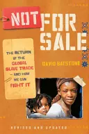 Pas à vendre : Le retour du commerce mondial des esclaves - et comment nous pouvons le combattre - Not for Sale: The Return of the Global Slave Trade--And How We Can Fight It