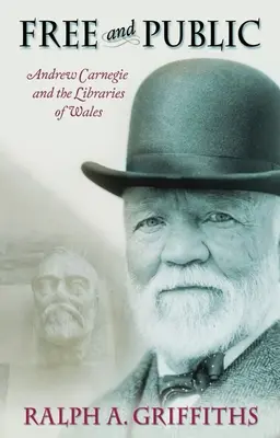 Libre et public : Andrew Carnegie et les bibliothèques du Pays de Galles - Free and Public: Andrew Carnegie and the Libraries of Wales