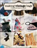 Faire des sacs vintage : 8 sacs fabuleux à réaliser - Making Vintage Bags: 8 Fabulous Bags to Make