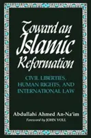 Vers une réforme islamique : Libertés civiles, droits de l'homme et droit international - Toward an Islamic Reformation: Civil Liberties, Human Rights, and International Law