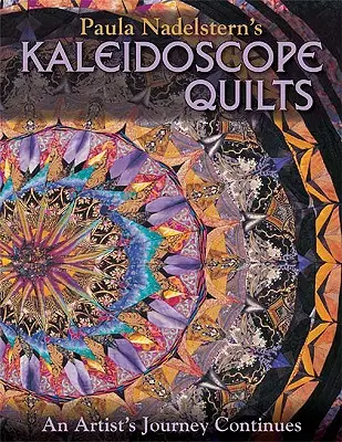 Kaleidoscope Quilts de Paula Nadelstern : Le voyage d'une artiste se poursuit - Paula Nadelstern's Kaleidoscope Quilts: An Artist's Journey Continues