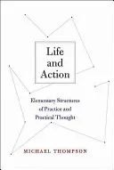 Vie et action : Structures élémentaires de la pratique et de la pensée pratique - Life and Action: Elementary Structures of Practice and Practical Thought