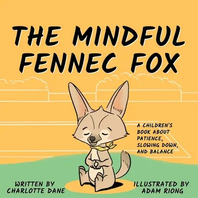 Le renard fennec attentif : Un livre pour enfants sur la patience, le ralentissement et l'équilibre - The Mindful Fennec Fox: A Children's Book About Patience, Slowing Down, and Balance