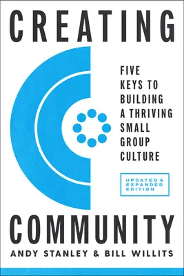 Créer une communauté, édition révisée et mise à jour : Cinq clés pour construire une culture de petit groupe prospère - Creating Community, Revised & Updated Edition: Five Keys to Building a Thriving Small Group Culture