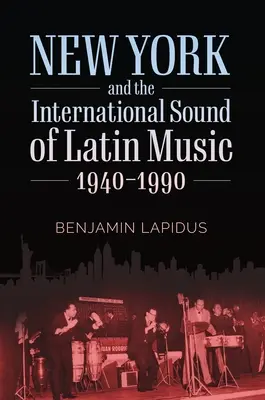 New York et le son international de la musique latine, 1940-1990 - New York and the International Sound of Latin Music, 1940-1990