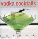 Cocktails à la vodka : Plus de 50 mélanges classiques pour toutes les occasions, illustrés par 100 photographies époustouflantes - Vodka Cocktails: Over 50 Classic Mixes for Every Occasion, Shown in 100 Stunning Photographs