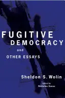 La démocratie fugitive : Et autres essais - Fugitive Democracy: And Other Essays