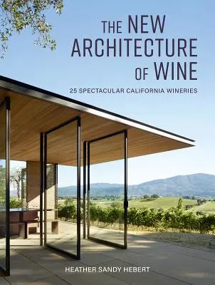 La nouvelle architecture du vin : 25 vignobles californiens spectaculaires - The New Architecture of Wine: 25 Spectacular California Wineries