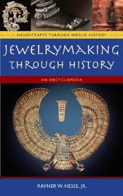 La bijouterie à travers l'histoire : Une encyclopédie - Jewelrymaking Through History: An Encyclopedia