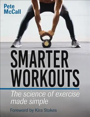 Smarter Workouts : La science de l'exercice en toute simplicité - Smarter Workouts: The Science of Exercise Made Simple