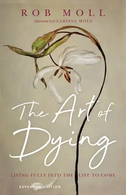 L'art de mourir : Vivre pleinement la vie à venir - The Art of Dying: Living Fully Into the Life to Come