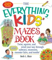 Le livre des labyrinthes pour tous les enfants : Tordez, tortillez et enroulez votre chemin à travers des métros, des musées, des repaires de monstres et des tombes ! - The Everything Kid's Mazes Book: Twist, Squirm, and Wind Your Way Through Subwaysj, Museums, Monster Lairs, and Tombs!