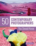 50 photographes contemporains à connaître - 50 Contemporary Photographers You Should Know