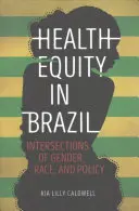 L'équité en matière de santé au Brésil : Intersections du genre, de la race et de la politique - Health Equity in Brazil: Intersections of Gender, Race, and Policy