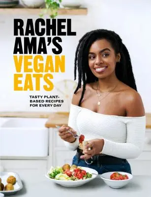 Rachel Ama's Vegan Eats : Des recettes savoureuses à base de plantes pour tous les jours - Rachel Ama's Vegan Eats: Tasty Plant-Based Recipes for Every Day