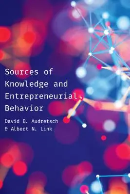 Sources de connaissances et comportement entrepreneurial - Sources of Knowledge and Entrepreneurial Behavior