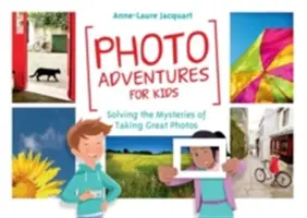 Aventures photographiques pour les enfants : résoudre les mystères de la prise de belles photos - Photo Adventures for Kids: Solving the Mysteries of Taking Great Photos