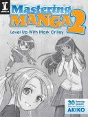 Maîtriser les mangas 2 : Se mettre à niveau avec Mark Crilley - Mastering Manga 2: Level Up with Mark Crilley