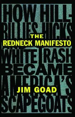 Le Manifeste des Rednecks : Comment les péquenauds et les ordures blanches deviennent les boucs émissaires de l'Amérique - The Redneck Manifesto: How Hillbillies Hicks and White Trash Becames America's Scapegoats