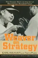Tisserand sur la stratégie : L'ouvrage classique sur l'art de gérer une équipe de baseball - Weaver on Strategy: The Classic Work on the Art of Managing a Baseball Team