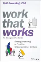 Le travail qui marche : L'émergence d'une culture organisationnelle positive - Work That Works: Emergineering a Positive Organizational Culture