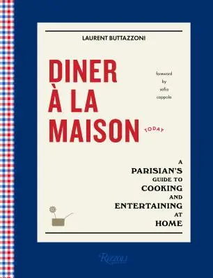 Diner La Maison : Un guide parisien pour cuisiner et recevoir à la maison - Diner  La Maison: A Parisian's Guide to Cooking and Entertaining at Home