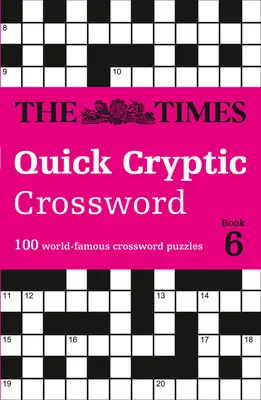 The Times Quick Cryptic Crossword : Book 6 : 100 mots croisés mondialement connus - The Times Quick Cryptic Crossword: Book 6: 100 World-Famous Crossword Puzzles