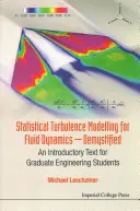 Modélisation statistique de la turbulence pour la dynamique des fluides - Démystifiée : Un texte d'introduction pour les étudiants en ingénierie de troisième cycle - Statistical Turbulence Modelling for Fluid Dynamics - Demystified: An Introductory Text for Graduate Engineering Students