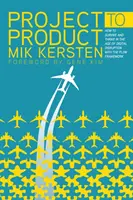 Du projet au produit : Comment survivre et prospérer à l'ère de la perturbation numérique grâce au cadre Flow - Project to Product: How to Survive and Thrive in the Age of Digital Disruption with the Flow Framework