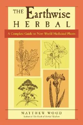 The Earthwise Herbal, Volume II : A Complete Guide to New World Medicinal Plants (en anglais seulement) - The Earthwise Herbal, Volume II: A Complete Guide to New World Medicinal Plants