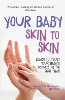 Votre bébé peau à peau : Apprenez à faire confiance à l'instinct de votre bébé au cours de la première année - Your Baby Skin to Skin: Learn to Trust Your Baby's Instincts in the First Year